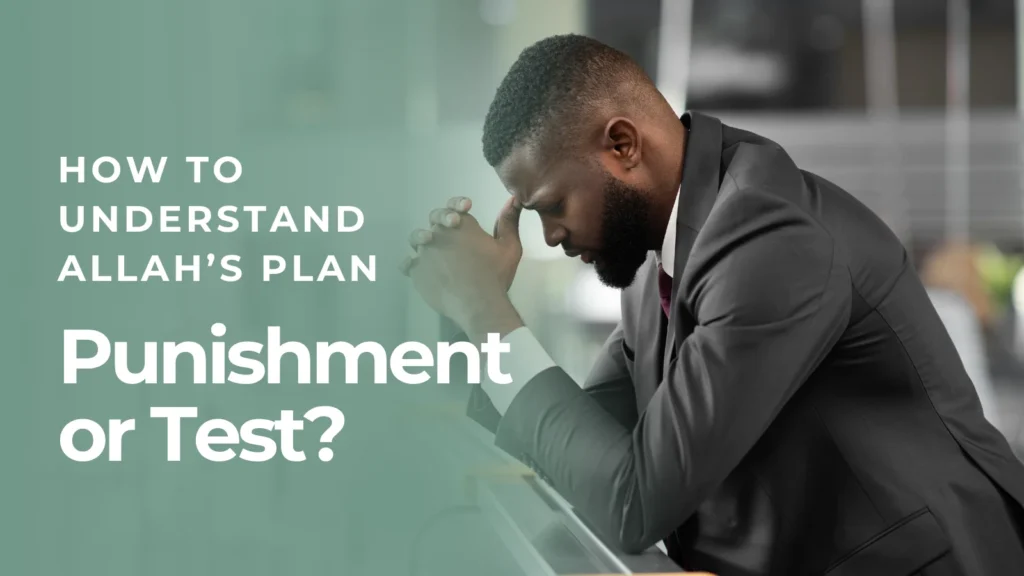 Punishment or Test? How to Understand Allah’s Plan